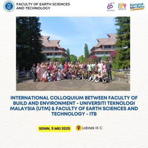 International Colloquium between Faculty of Built Environment, Universiti Teknologi Malaysia (UTM) & Faculty of Earth Sciences and Technology – (ITB)